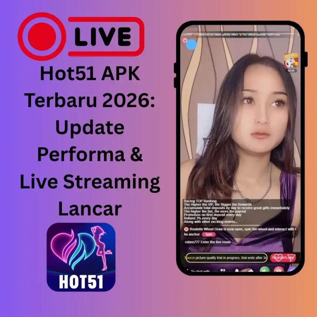 Hot51 APK Terbaru 2026: Update Performa & Live Streaming Lancar