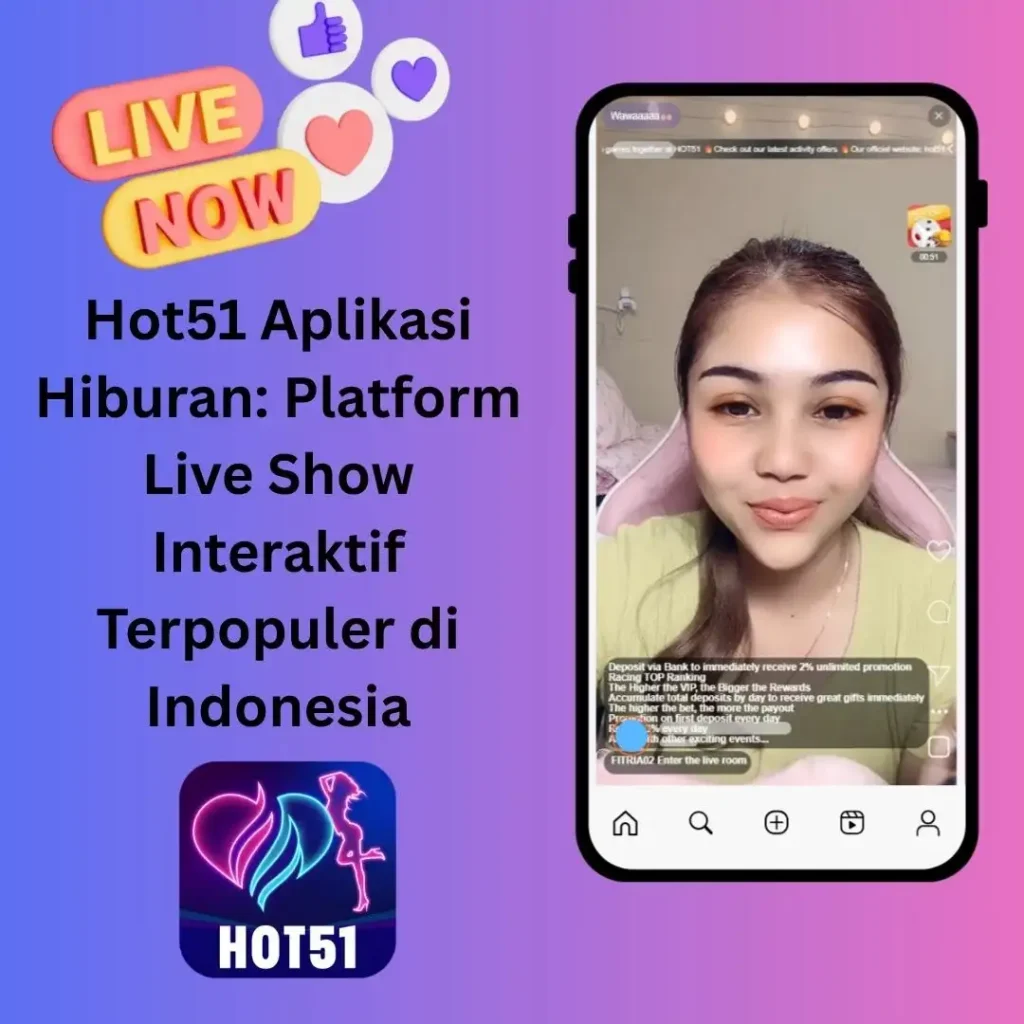 Hot51 Aplikasi Hiburan: Platform Live Show Interaktif Terpopuler di Indonesia
