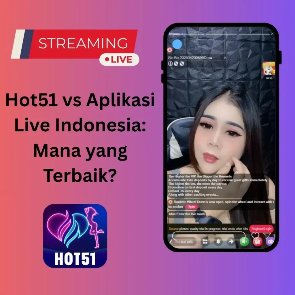 Hot51 vs Aplikasi Live Indonesia: Mana yang Terbaik?