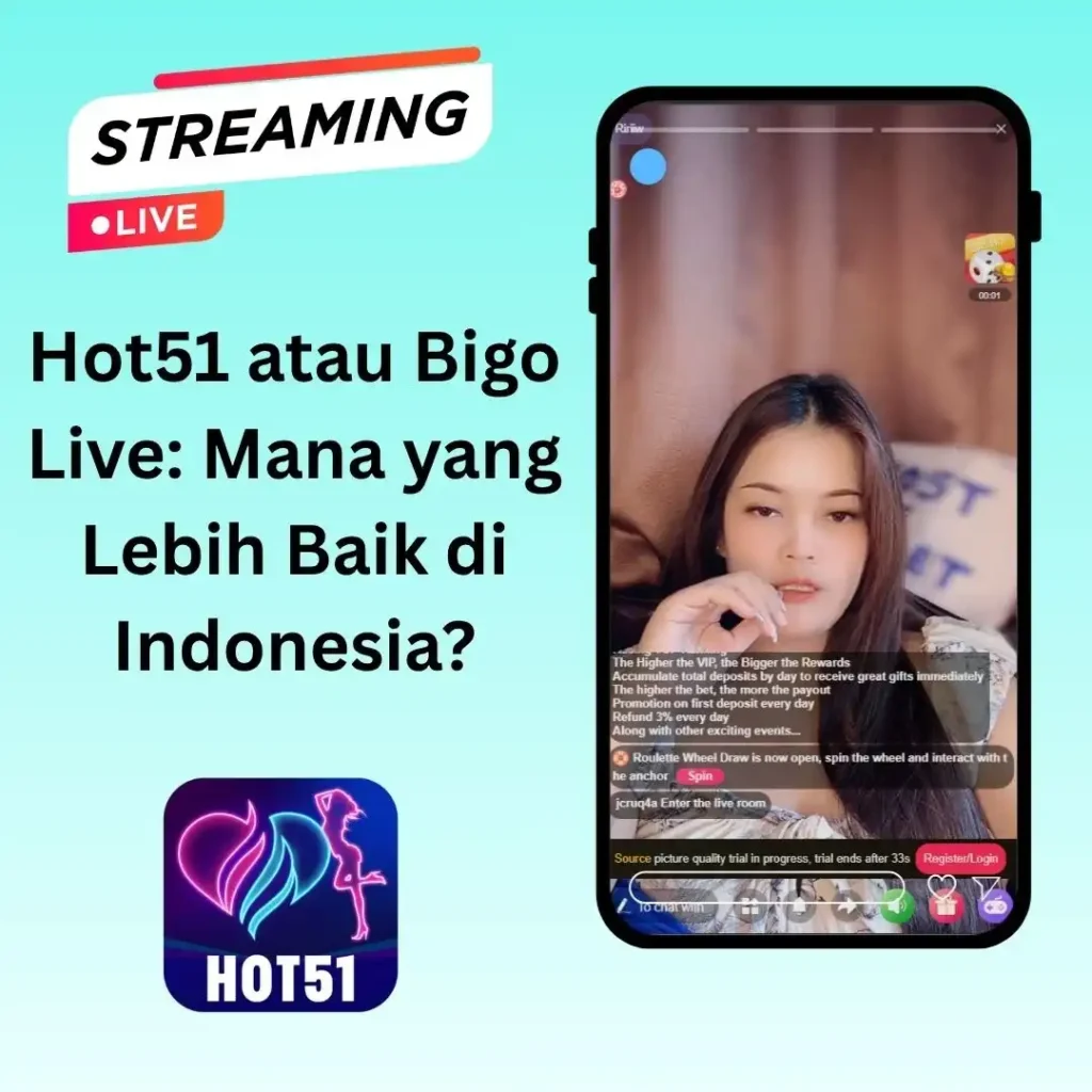 Hot51 atau Bigo Live: Mana yang Lebih Baik di Indonesia?
