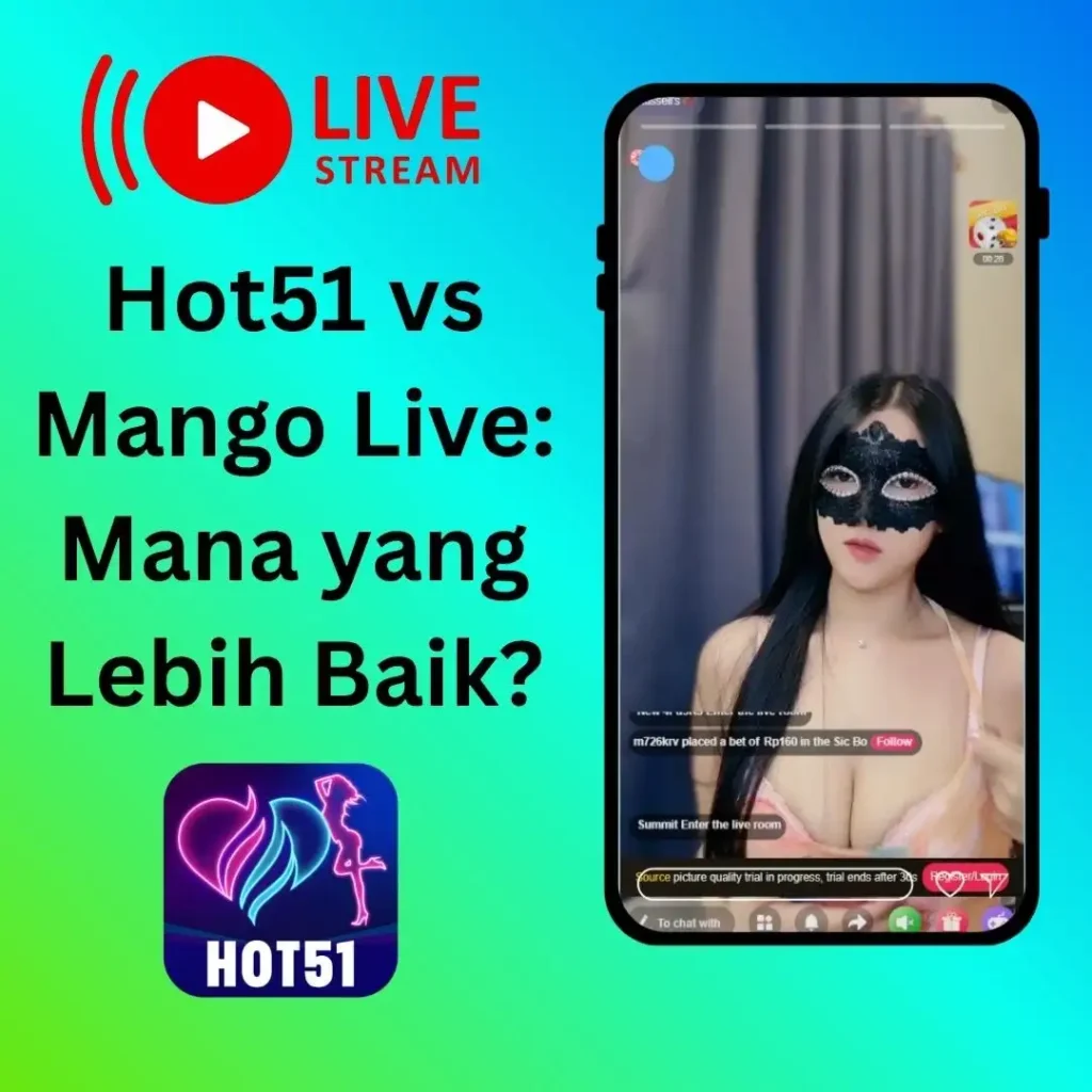 Hot51 vs Mango Live: Mana yang Lebih Baik?